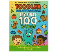 Toddler Coloring Book: My First 100 Words to Color (Ages 2-5): Early Learning Through Fun Illustrations - Animals, Foods, Toys, Everyday Objects | My First Color & Learn Series