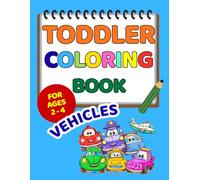 Toddler Coloring Book Vehicles: A Fun First Coloring Adventure with Friendly Vehicles for Ages 2-4