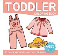 Toddler Coloring Book with 50 Fun Clothing Pages: Fun and Simple Outfits to Color for Toddlers and Preschoolers | Develop Creativity, Motor Skills & Imagination