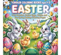 Toddler Coloring Books Ages 1-3 Easter: Cute Bunnies, Easter Eggs, Chicks and Fun Spring Holiday Coloring Pages