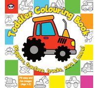 Toddler Colouring Book: Age 1-3: 70 easy and fun designs of Diggers, Tractors, Trucks, Cars and lots more!