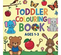 Toddler Colouring Book: Ages 1-3: Animals, Birds and Things to Colour and Learn