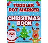 Toddler Dot Marker Christmas Book: Creative Holiday Dot Art Activity for Toddlers and Preschoolers Early Learning