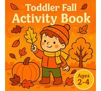 Toddler Fall Activity Book Ages 2-4: JUMBO Pages and Bold Thick Lines: Cute and Easy to Color Simple Autumn Designs, Fine Motor Skill Development and Preschool Prep