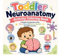 Toddler Neuroanatomy Activity Coloring Book: A Simple Introduction to the Brain, Senses & Nervous System for Little Learners