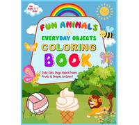 Toddler’s Coloring Book: Fun Animals, Everyday Objects & Shapes: Big, Bold, and Easy Pictures for Kids Ages 3-7 to Color, Learn & Play - Build Creativity and Fine Motor Skills