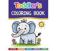 Toddler’s Coloring Book: Over 110 Fun and Easy Pages for Ages 1-3 | Learn Colors, Words, ABCs, Numbers, Foods, Objects & Cute Animals