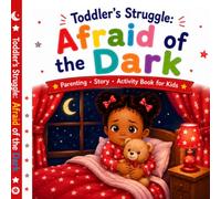 Toddler’s Struggle: Afraid of the Dark: A Picture Book About Courage, Comfort, and Feeling Safe