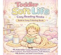 Toddler Soft Life: Cozy Reading Nooks Bold & Easy Coloring Book: Adorable Cozy Reading Scenes in a Cute Bold-and-Easy Style for Relaxation and Creative Fun