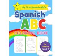 Toddler Spanish language learning ABC Book: 100+ Pages of Spanish Alphabet Fun, Learning, and Coloring