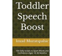 Toddler Speech Boost: 100 Daily Scripts to Spark Words and Confidence (Ages 18-36 Months)