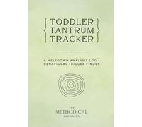 Toddler Tantrum Tracker - Meltdown Analysis Log + Behavioral Trigger Finder: A Gentle Parenting Workbook & Behavior Log to Track Triggers, Calm Meltdowns, and Support Emotional Regulation