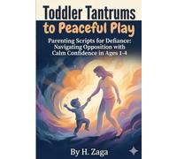 Toddler Tantrums to Peaceful Play: Parenting Scripts for Defiance: Navigating Opposition with Calm Confidence in Ages 1-4
