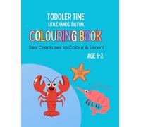 Toddler Time Colouring Book: Sea Creatures to Colour & Learn!