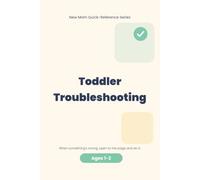 Toddler Troubleshooting: 100 Real Problems, One Page Each - First Steps Up Top (New Mom Quick-Reference Series - Ages 12-24 Months)