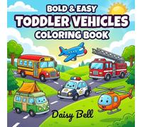 Toddler Vehicles: Big And Simple Car And Truck Coloring Book For Kids Featuring Easy Airplanes Trains And Boats For Preschool Boys And Girls