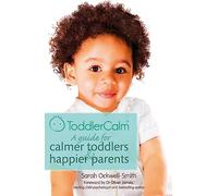 Toddlercalm: A Guide for Calmer Toddlers & Happier Parents