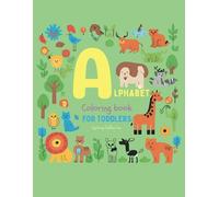 Toddlers Alphabet Coloring Book from Ages 3+: Over 180 pages to color for learning the Alphabet with big letters and animals, activities and plants examples