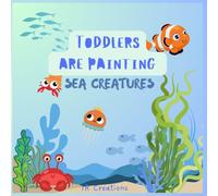 Toddlers are paiting SEA CREATURES: Dive into a World of Underwater Wonders and Creative Coloring Fun!