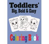 Toddlers Big & Bold & Easy Coloring Book: Fun, Simple, and Engaging Coloring Pages for Kids to Explore Colors, Shapes, and Creativity While Building Fine Motor Skills and Hand-Eye Coordination
