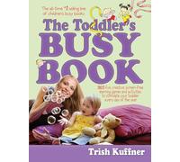 Toddler's Busy Book: 365 Fun, Creative, Screen-Free Learning Games and Activities to Stimulate Your Toddler Every Day of the Year