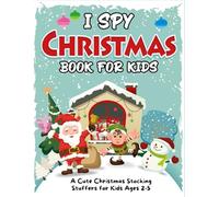 Toddlers Christmas Gifts: I Spy Christmas Book For Kids Ages 2-5: Fun Holiday Guessing Activity, Coloring Book, Presents For Toddler Boys, Girls, Preschoolers & Kindergarten
