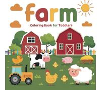 Toddlers Coloring Book Farm: Easy, Fun, and Educational Coloring Pages with Animals, Tractors, Barns, and More for Kids Boys and Girls Ages 1-4 | The ... Holidays, and Rainy Day Entertainment.