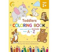 TODDLERS COLORING BOOK: Learn and Trace Animals from A to Z | Color Cute Animals and Practice Writing Their Names Alphabetically! | 8.5 x 11 inches | ... and Tracing Words | Gift for Kids