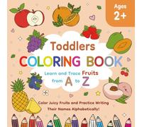TODDLERS COLORING BOOK: Learn and Trace Fruits from A to Z | Color Juicy Fruits and Practice Writing Their Names Alphabetically! | 8.5 x 8.5 inches | ... and Tracing Words | Gift for Kids