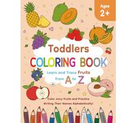 TODDLERS COLORING BOOK: Learn and Trace Fruits from A to Z | Color Juicy Fruits and Practice Writing Their Names Alphabetically! | 8.5 x 11 inches | ... and Tracing Words | Gift for Kids