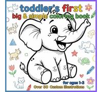 toddler's first big & simple coloring book for ages 1-3 Over 50 Custom Illustrations: animals cute & funny bold and easy coloring book for kids and adults