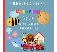 Toddlers First Learning and Coloring Book: Simple Alphabetic Order Educational Illustrations with Animals and Everyday Objects for Toddlers Ages 1-3 to Gain Fine Motor Skills and Language Development