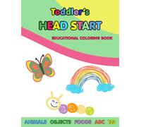 TODDLER'S HEAD START- EDUCATIONAL COLORING BOOK: Ages 1-4: Over 160 Pages | Learn Colors, Words, ABCs, Numbers, Foods, Objects, Cute Animals
