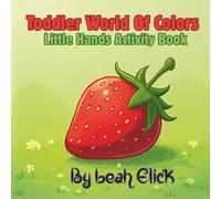 Toddlers World of Color: Little Hands Activity Book