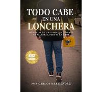 Todo cabe en una lonchera: Memorias de una vida que no cabe en palabras, pero sí en amor