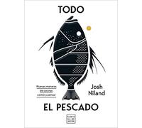 Todo el pescado: Nuevas maneras de cocinar, comer y pensar