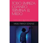 TODO EMPIEZA CUANDO TERMINA EL MIEDO: Cuando el alma deja de tener, empieza a vivir.