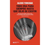 Todo era para siempre hasta que dejó de existir: Cómo vivía, qué creaba, de qué se reía y con qué soñaba la última generación soviética: 1