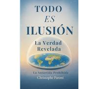 TODO ES ILUSIÓN - Realidad Revelada - La Antártida Prohibida - La Tierra Plana, Llana o Esférica: Secretos de la Tierra Plana · El Código de la Luna · ... de la Realidad : Tu despertar comienza aquí.