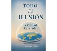 TODO ES ILUSIÓN - Realidad Revelada - La Tierra Plana, Llana o Esférica - La Ilusión del Tiempo: La Realidad Simulada · La Antártida Prohibida · El ... Matrix · Despertar de Conciencia · Flat Earth