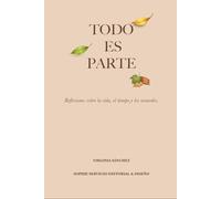 TODO ES PARTE: REFLEXIONES SOBRE LA VIDA, EL TIEMPO Y LOS RECUERDOS