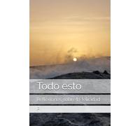 Todo esto: Reflexiones sobre la felicidad