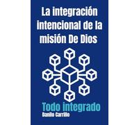Todo Integrado: La integración intencional de la misión De Dios
