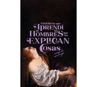 Todo lo que aprendí de los hombres que me explican cosas: Ensayo de una mujer