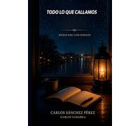 TODO LO QUE CALLAMOS: UN LIBRO PARA LEER DESPACIO