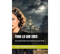 TODO LO QUE ERES: Una novela negra de la Inspectora Laura Conde