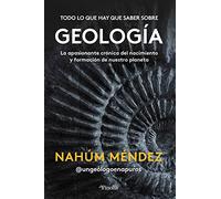 Todo lo que hay que saber sobre geología: La apasionante crónica del nacimiento y formación de nuestro planeta