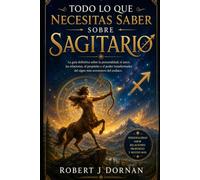 Todo lo que Necesitas Saber sobre Sagitario