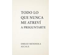 Todo lo que no me atrevía a preguntarte: Preguntas a Dios con los Ojos Abiertos