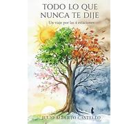 TODO LO QUE NUNCA TE DIJE: Un viaje por las 4 estaciones